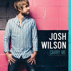 carry me - josh wilson