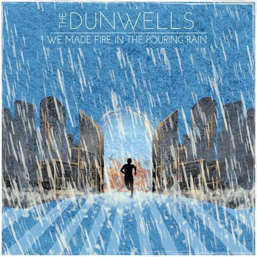 we made fire in the pouring rain_the dunwells
