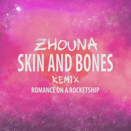 skin and bones (zhouna remix)