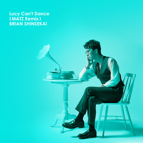 lucy can"t dance(matz remix)_brian shinsekai_单曲