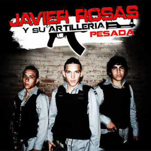 Javier Rosas Y Su Artillería Pesada资料,Javier Rosas Y Su Artillería Pesada最新歌曲,Javier Rosas Y Su Artillería PesadaMV视频,Javier Rosas Y Su Artillería Pesada音乐专辑,Javier Rosas Y Su Artillería Pesada好听的歌