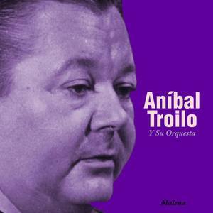 Aníbal Troilo Y Su Orquesta资料,Aníbal Troilo Y Su Orquesta最新歌曲,Aníbal Troilo Y Su OrquestaMV视频,Aníbal Troilo Y Su Orquesta音乐专辑,Aníbal Troilo Y Su Orquesta好听的歌