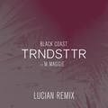 Trndsttr(Lucian Remix)Black Coast&M. Maggie