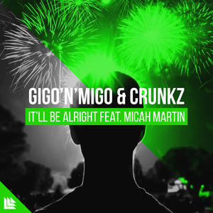 Gigo'n'Migo&Crunkz&Revealed Recordings&Micah Martin《It’ll Be Alright》[MP3_LRC]