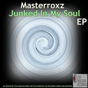 Masterroxz《Junked In My Soul(Original Mix)》[MP3_LRC]