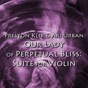 Preston Klik&Ari Urban《Our Lady Of Perpetual Bliss I (feat. Ari Urban)》