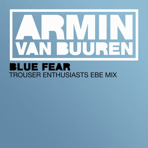 Armin van Buuren《Blue Fear(Trouser Enthusiasts EBE Edit)》[MP3_LRC]