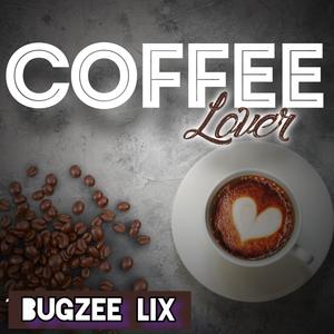 BUGZEE LIX《Coffee Lover(Dance Hall Remix)》[MP3_LRC]