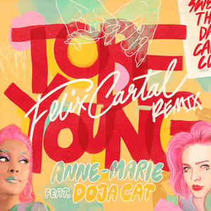 Anne-Marie&Doja Cat《To Be Young (feat. Doja Cat)(Felix Cartal Remix|Explicit)》[MP3_LRC]