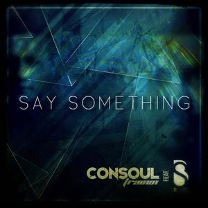 Consoul Trainin&B-Sykes《Say Something(Sonarise Remix)》[MP3_LRC]