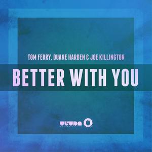 Tom Ferry&Duane Harden&Joe Killington《Better With You(Radio Edit)》[MP3_LRC]