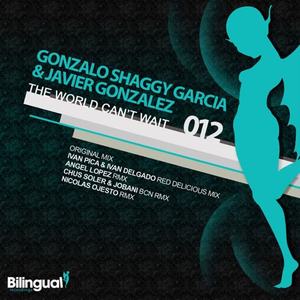 Gonzalo Shaggy Garcia&Javier Gonzalez《The World Can't Wait(Ivan Pica & Ivan Delgado Red Delicious Mix)》[MP3_LRC]