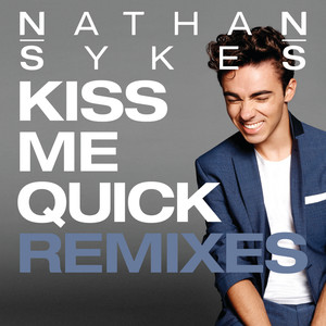 Nathan Sykes《Kiss Me Quick(DJ Mike D Remix)》[MP3_LRC]