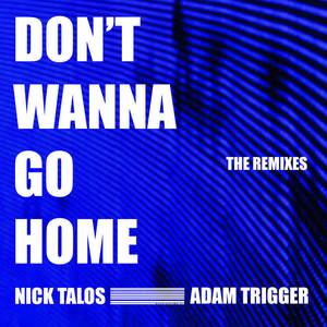 Nick Talos&Adam Trigger《Don't Wanna Go Home(Antoine Delvig Remix)》[MP3_LRC]