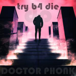 doctor phonk《Try B4 Die》