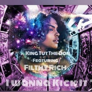 King Tut The Don&Filthy Rich《I Wanna Kick It》[MP3_LRC]