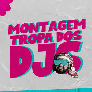 DJ Sheik《MONTAGEM TROPA DOS DJS(Explicit)》[MP3_LRC]