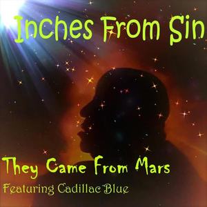 Inches From Sin&Cadillac Blue《They Came from Mars(feat. Cadillac Blue)》[MP3_LRC]