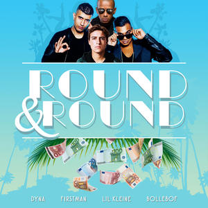 Dyna&F1rstman&Lil' Kleine&Bollebof《Round & Round(Explicit)》[MP3_LRC]