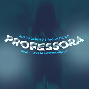 Mc Taradin&Mc Lv Da Zo&Tropa da W&S&Dj Katatau Original&Dj JPL《Professora(Explicit)》[MP3_LRC]