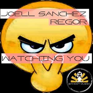 Joell Sanchez&Regor《Watching You(Original Mix)》[MP3_LRC]