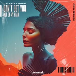 Camishe&Max Oazo&Bonzana《Can't Get You Out of My Head(Bonzana Remix)》[MP3_LRC]