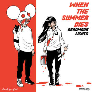 deadmau5&Lights&Joel Zimmerman&Lights Poxleitner-Bokan《When The Summer Dies(Explicit)》[MP3_LRC]