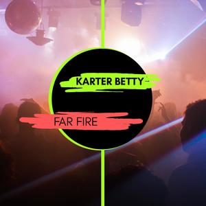 Karter Betty《Far Fire(Original Mix)》[MP3_LRC]