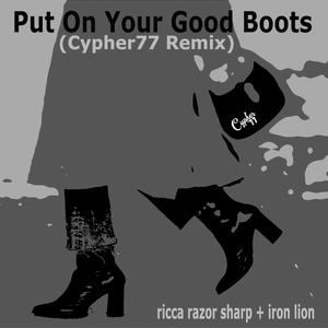 Iron Lion&Ricca Razor Sharp&Cypher77《Put On Your Good Boots (feat. Ricca Razor Sharp)》