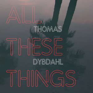 Thomas Dybdahl《All These Things》