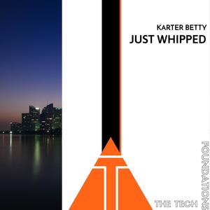 Karter Betty《Just Whipped(Original Mix)》[MP3_LRC]