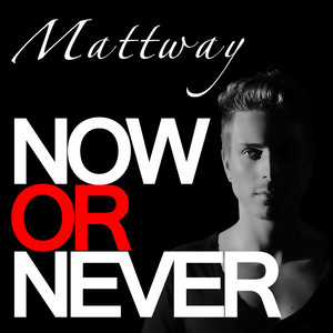 Mattway《Now or Never(Mattway Extended Mix)》[MP3_LRC]