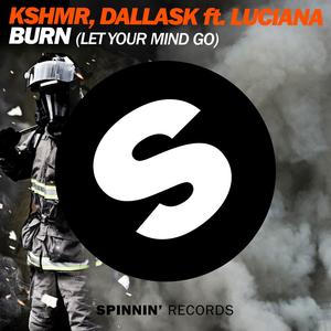 KSHMR&DallasK&Luciana《Burn(Let Your Mind Go)(feat. Luciana)(Extended Mix)》[MP3_LRC]