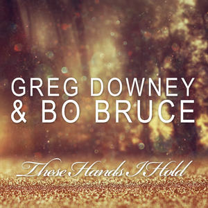 Greg Downey&Bo Bruce《These Hands I Hold(Johnny Yono Radio Edit)》[MP3_LRC]