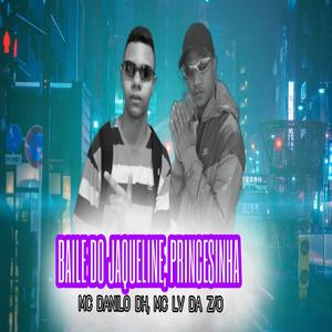 Mc Lv Da Zo&Mc Danilo DH《BAILE DE JAQUELINE/PRINCESINHA》[MP3_LRC]