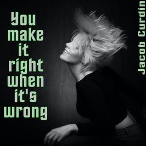 Jacob Curdin《You make it right when it's wrong》