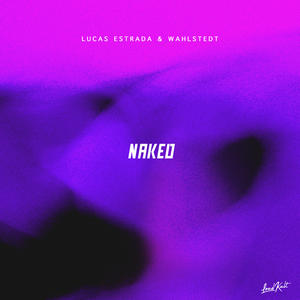 Lucas Estrada&Wahlstedt&Amaya&Tobias Wåhlstedt&Majakeuc&Johan Gustafsson&Pontus Kalm&Andrei Amartinesei《Naked》[MP3_LRC]