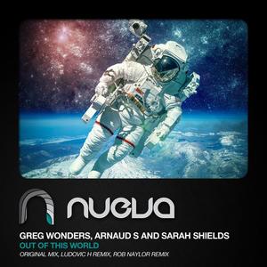 Greg Wonders&Arnaud S&Sarah Shields《Out of This World(Rob Naylor Remix)》[MP3_LRC]