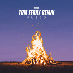 Rak-Su&Tom Ferry《Fuego(Tom Ferry Remix)》[MP3_LRC]