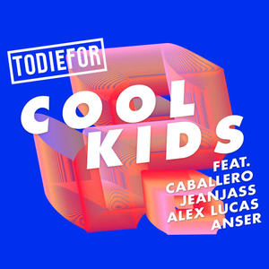 TODIEFOR&Caballero&JeanJass&Alex Lucas&Anser《Cool Kids》[MP3_LRC]