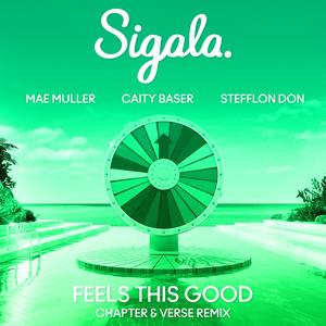 Sigala&Mae Muller&Caity Baser&Stefflon Don&Chapter & Verse《Feels This Good(Chapter & Verse Remix|Explicit)》[MP3_LRC]