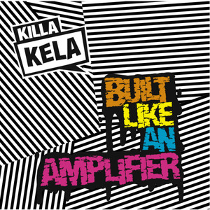 Killa Kela《Built Like an Amplifier(Martin Rushent Remix)》[MP3_LRC]