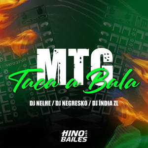 DJ NEGRESKO&DJ ÍNDIA ZL&DJ NELHE《Mtg Taca a Bala(Explicit)》[MP3_LRC]