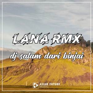 LANA RMX《Dj Salam Dari Binjai》