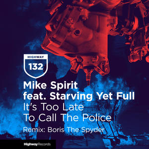 Mike Spirit&Starving Yet Full&Boris The Spyder《It's Too Late To Call The Police(Boris The Spyder Remix)》[MP3_LRC]