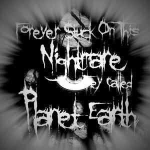 Forever Stuck on This Nightmare They Called Planet Earth《Deranged》