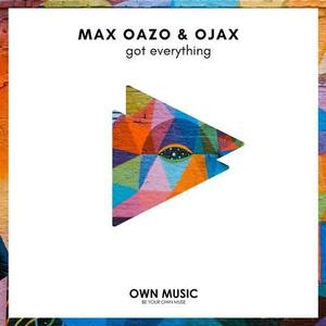 Max Oazo&OJAX《Got Everything》[MP3_LRC]