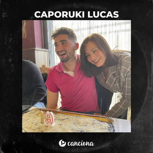Canciona&Pilar Narejos Gómez《Caporuki Lucas》