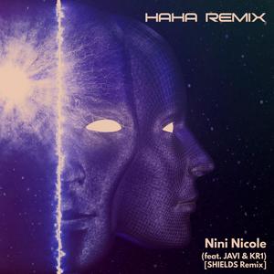 Nini Nicole&Kr1&Javi&Shields《HAHA(feat. KR1& JAVI)(SHIELDS Remix)》[MP3_LRC]