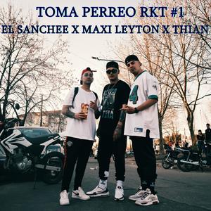 EL SANCHEE&Maxi Leyton&Thian《TOMA PERREO RKT #1(feat. MAXI LEYTON & THIAN)(Explicit)》[MP3_LRC]